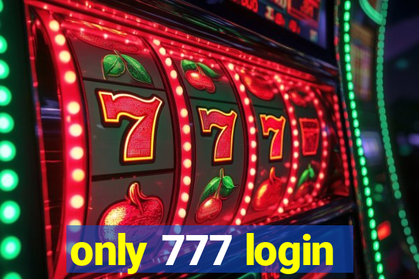 only 777 login